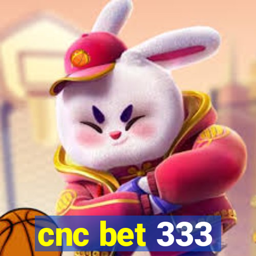 cnc bet 333